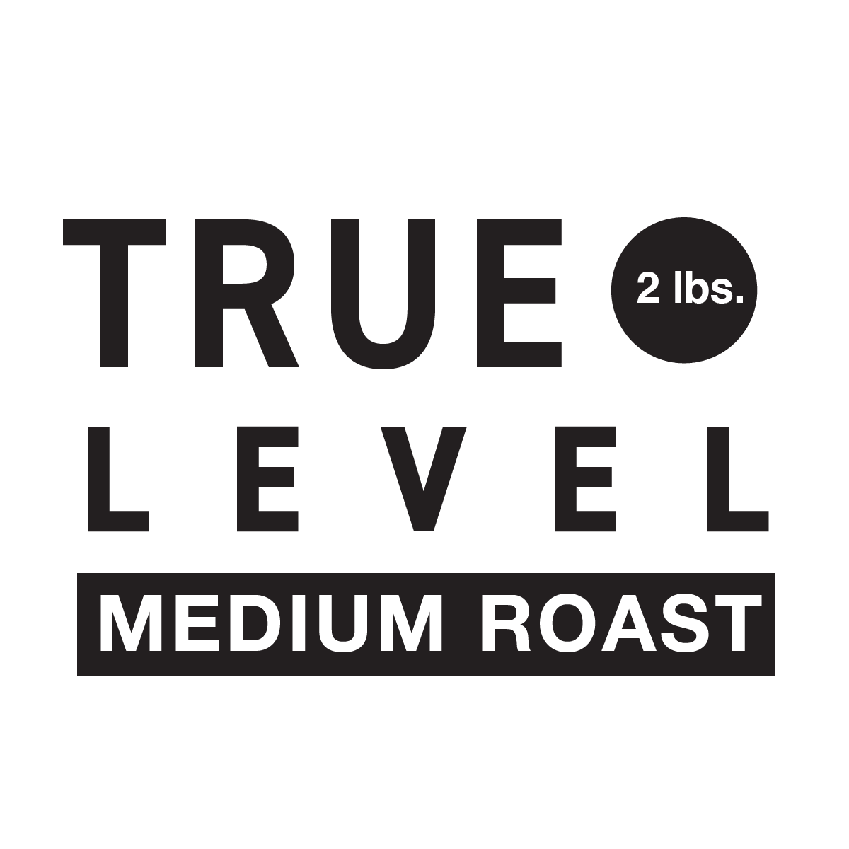 True Level // Medium Roast 2 lb. bag